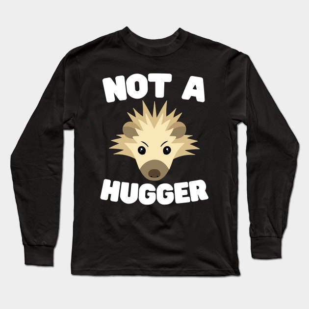 Not A Hugger Long Sleeve T-Shirt by Eugenex